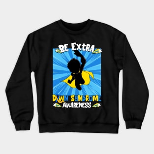 Be Extra Down Syndrome Awareness Superhero Chromosome Crewneck Sweatshirt